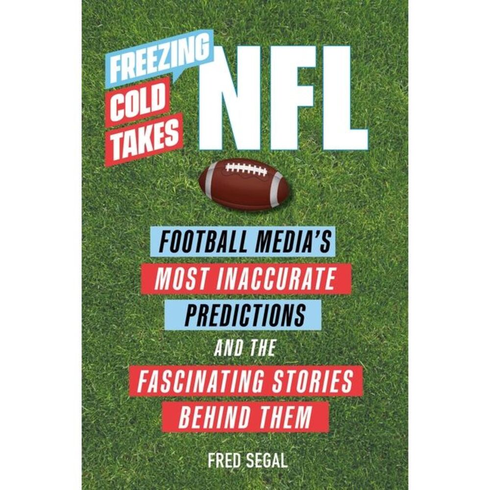 Freezing Cold Takes: NFL: Football Media's Most Inaccurate Predictions--And the